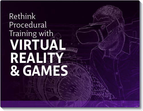 Rethink Procedural Training With Virtual Reality And Games