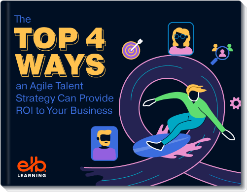 The Top 4 Ways an Agile Talent Strategy Can Provide ROI to Your Business